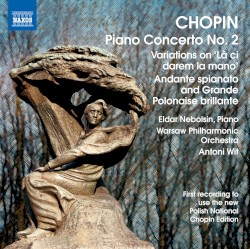 Chopin: Piano Concerto no. 2 - Variations on "Là ci darem la mano" - Andante spianato and Grande Polonaise brillante by Chopin ;   Warsaw Philharmonic Orchestra ,   Antoni Wit ,   Eldar Nebolsin