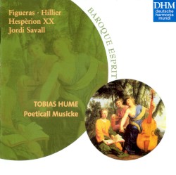 Poeticall Musicke by Tobias Hume ;   Figueras ,   Hillier ,   Hespèrion XX ,   Jordi Savall