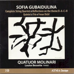 Complete String Quartets / Reflections on the theme B-A-C-H / Quintet / Trio / Freue Dich! by Sofia Gubaidulina ;   Quatuor Molinari ,   Louise Bessette