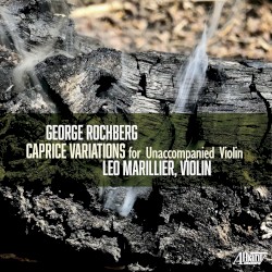 Caprice Variations for Unaccompanied Violin by George Rochberg ;   Léo Marillier