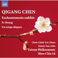 Enchantements oubliés / Er Huang / Un temps disparu by Qigang Chen ;   Chun-Chieh Yen ,   Jiemin Yan ,   Taiwan Philharmonic ,   Shao-Chia Lü