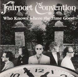 Who Knows Where the Time Goes? by Fairport Convention