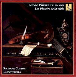 Les Plaisirs de la table by Georg Philipp Telemann ;   Ricercar Consort ,   La Pastorella