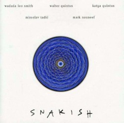 Snakish by Wadada Leo Smith ,   Walter Quintus ,   Katya Quintus ,   Miroslav Tadic  &   Mark Nauseef