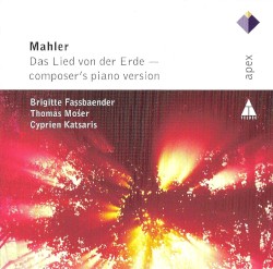Das Lied von der Erde: composer's piano version by Mahler ;   Brigitte Fassbaender ,   Thomas Moser ,   Cyprien Katsaris