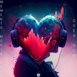 Over Now by Memento Mori  &   SHIA