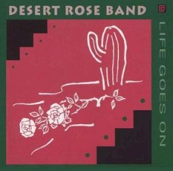 Life Goes On by Desert Rose Band
