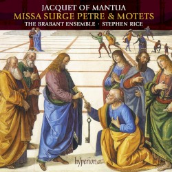 Missa Surge Petre / Motets by Jacquet of Mantua ;   The Brabant Ensemble ,   Stephen Rice