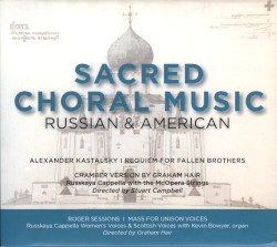 Sacred Choral Music Russian & American by Alexander Kastalsky ,   Roger Sessions ;   Russkaya Capella ,   McOpera Strings ,   Scottish Voices ,   Kevin Bowyer
