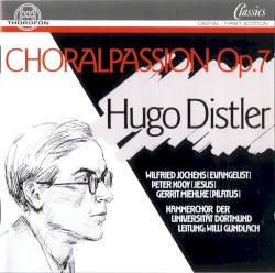 Choralpassion, op. 7 by Hugo Distler ;   Wilfried Jochens ,   Peter Kooy ,   Gerrit Miehlke ,   Kammerchor der Universität Dortmund ,   Willi Gundlach