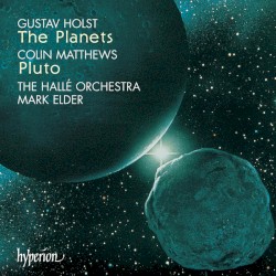 The Planets / Pluto by Gustav Holst ,   Colin Matthews ;   Hallé Orchestra ,   Sir Mark Elder