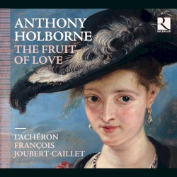 The Fruit of Love by Anthony Holborne ;   L’Achéron ,   François Joubert-Caillet