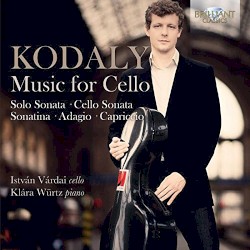 Music for Cello by Kodály ;   István Várdai ,   Klára Würtz