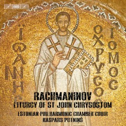 Liturgy of St John Chrysostom by Rachmaninov ;   Estonian Philharmonic Chamber Choir ,   Kaspars Putniņš