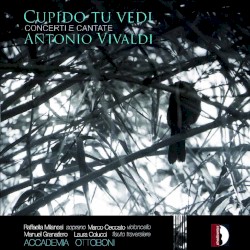 Cupido tu vedi: Concerti e cantate by Antonio Vivaldi ;   Raffaella Milanesi ,   Marco Ceccato ,   Manuel Granatiero ,   Laura Colucci ,   Accademia Ottoboni