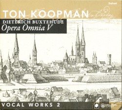 Opera Omnia V: Vocal Works 2 by Dietrich Buxtehude ;   Ton Koopman ,   Amsterdam Baroque Choir ,   Amsterdam Baroque Orchestra