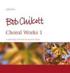 Choral Works 1 by Bob Chilcott  &   The Oxford Choir