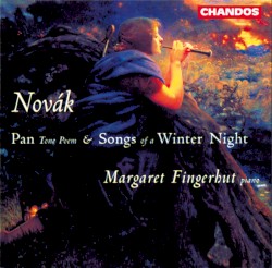 Pan Tone Poem & Songs of a Winter Night by Novák ;   Margaret Fingerhut