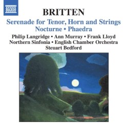 Serenade for Tenor, Horn and Strings / Nocturne / Phaedra by Britten ;   Philip Langridge ,   Ann Murray ,   Frank Lloyd ,   Northern Sinfonia ,   English Chamber Orchestra ,   Steuart Bedford
