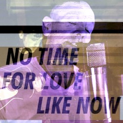 No Time for Love Like Now by Michael Stipe  &   Big Red Machine