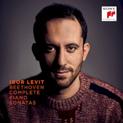 Complete Piano Sonatas by Ludwig van Beethoven ;   Igor Levit