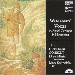 Wanderers’ Voices: Medieval Cantigas & Minnesang by The Newberry Consort ,   Drew Minter ,   Mary Springfels