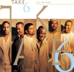 Join the Band by Take 6