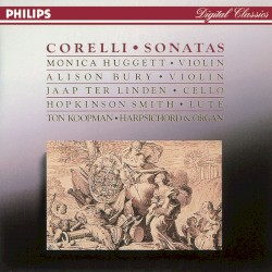 Sonatas by Corelli ;   Monica Huggett ,   Alison Bury ,   Jaap ter Linden ,   Hopkinson Smith ,   Ton Koopman