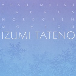 Tapiola Visions by Yoshimatsu ,   Takács ,   Nordgren ,   Mompou ;   Izumi Tateno