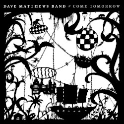 Come Tomorrow by Dave Matthews Band