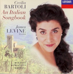 An Italian Songbook by Bellini ,   Donizetti ,   Rossini ;   Cecilia Bartoli ,   James Levine