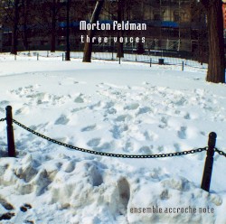 Three Voices by Morton Feldman ;   Ensemble Accroche Note