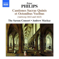 Cantiones sacrae quinis et octonibus vocibus by Peter Philips ;   The Sarum Consort ,   Andrew Mackay