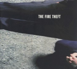 The Fire Theft by The Fire Theft