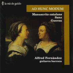 Ad Hunc Modum (Manuscrits Catalans, Sanz, Guerau) by Gaspar Sanz ,   Francesc Guerau ;   Alfred Fernàndez