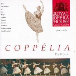 Coppélia by Delibes ;   The Orchestra of the Royal Opera House Covent Garden ,   Mark Ermler