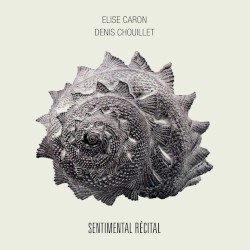 Sentimental Récital by Élise Caron  &   Denis Chouillet