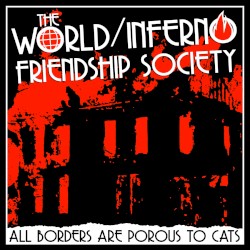 All Borders Are Porous To Cats by The World/Inferno Friendship Society