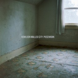 Piecework by Kowloon Walled City