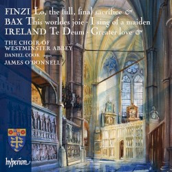 Choral Music by Finzi ,   Bax ,   Ireland ;   The Choir of Westminster Abbey ,   Daniel Cook ,   James O’Donnell