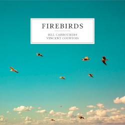 Firebirds by Bill Carrothers  &   Vincent Courtois