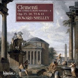 The Complete Piano Sonatas 4: Opp. 25, 26, 33 & 41 by Muzio Clementi ;   Howard Shelley