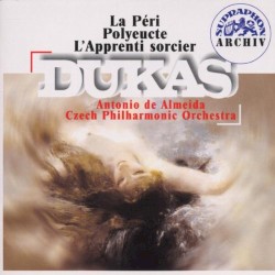 La Péri / Polyeucte / L'Apprenti Sorcier by Paul Dukas ;   Czech Philharmonic Orchestra ,   Antonio de Almeida
