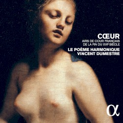 Cœur: Airs de cour français de la fin du XVIᴱ siècle by Le Poème Harmonique ,   Vincent Dumestre