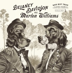 Sad but True, Volume 1: The Secret History of Country Music Songwriting by Delaney Davidson  and   Marlon Williams