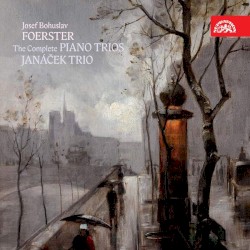 The Complete Piano Trios by Josef Bohuslav Foerster ;   Janáček Trio