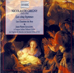 Les cinq hymnes by Nicolas de Grigny ;   Les Chantres du Roy ,   Jean‐Pierre Lecaudey