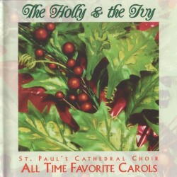 The Holly & the Ivy: All Time Favorite Carols by St Paul’s Cathedral Choir