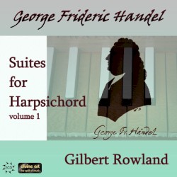 Suites for Harpsichord, Volume 1 by George Frideric Handel ;   Gilbert Rowland