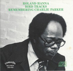 Bird Tracks - Remembering Charlie Parker by Roland Hanna